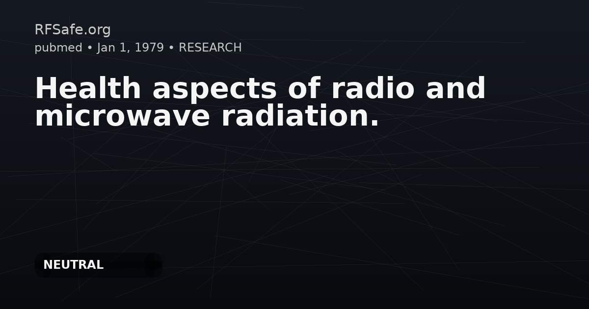 Health aspects of radio and microwave radiation.