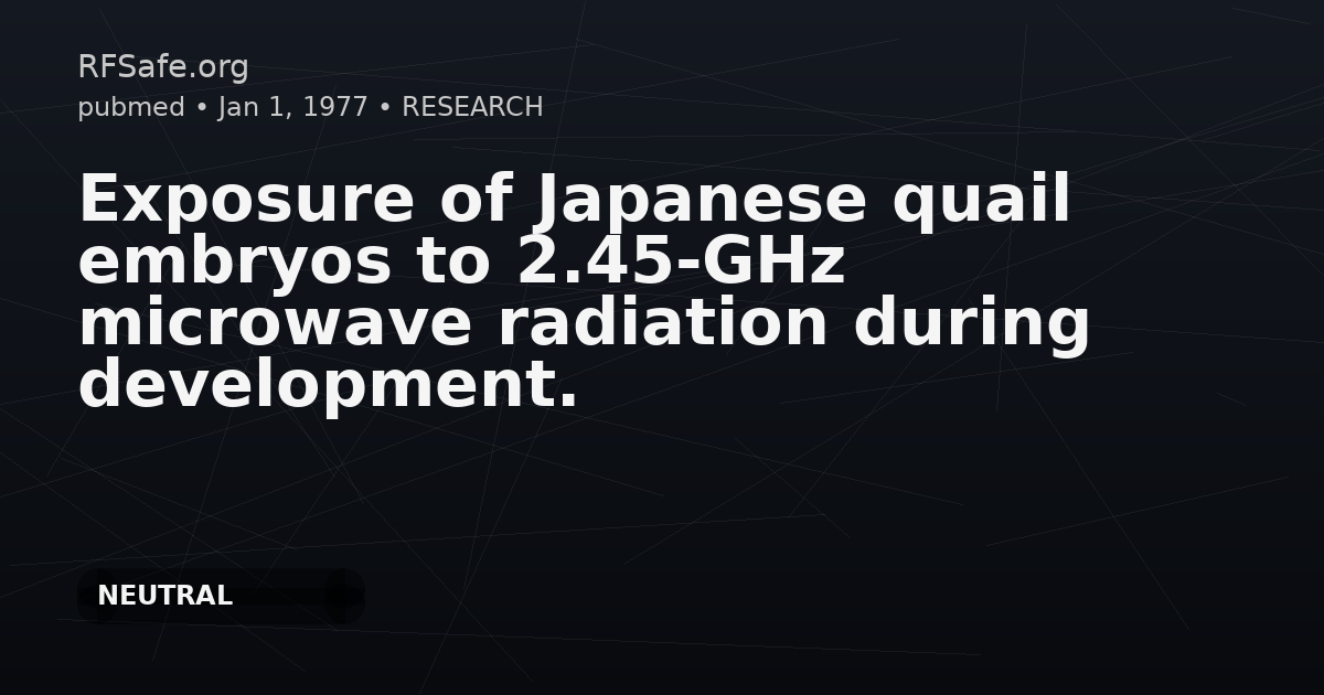 Exposure of Japanese quail embryos to 2.45-GHz microwave radiation during development.