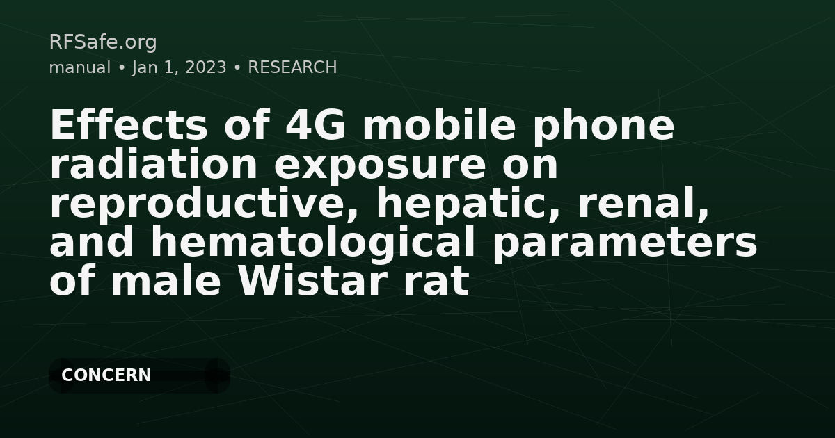 Effects of 4G mobile phone radiation exposure on reproductive, hepatic, renal, and hematological parameters of male Wistar rat