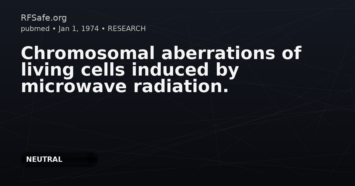 Chromosomal aberrations of living cells induced by microwave radiation.