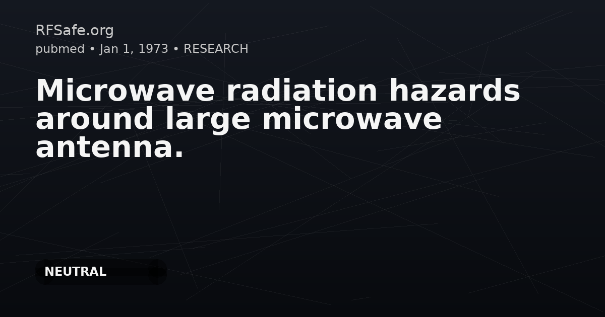 Microwave radiation hazards around large microwave antenna.