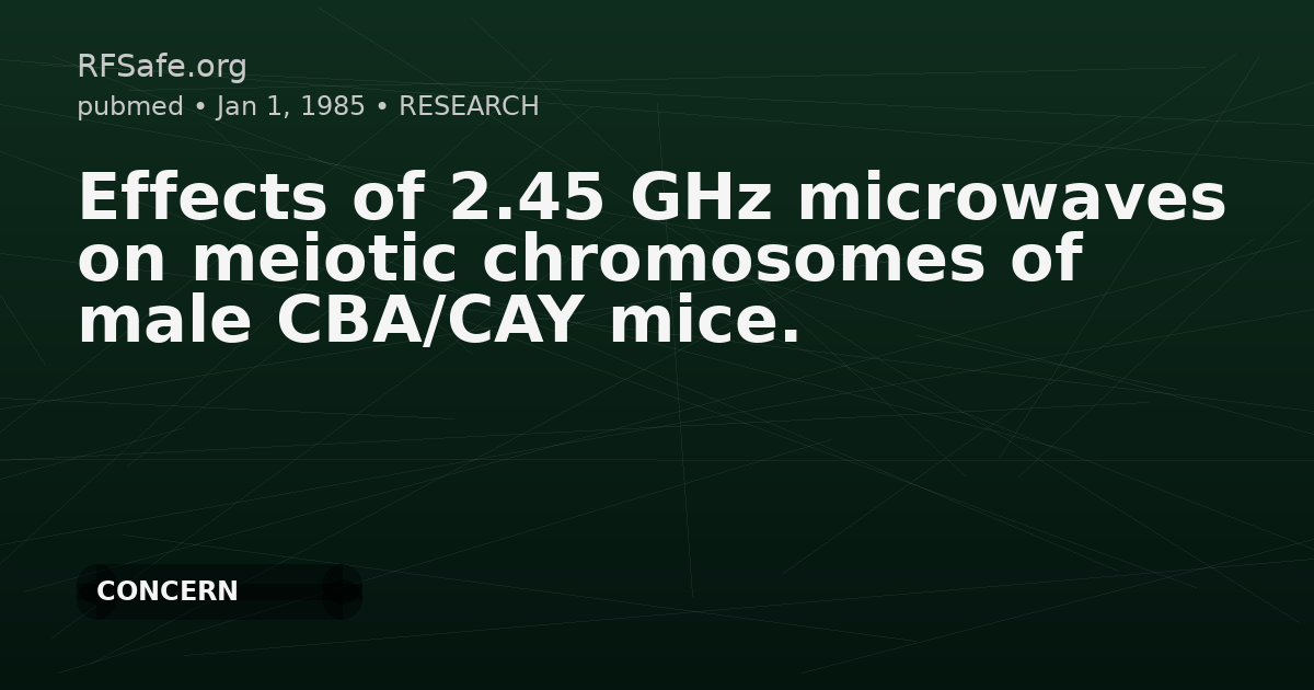 Effects of 2.45 GHz microwaves on meiotic chromosomes of male CBA/CAY mice.