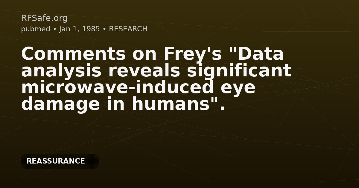 Comments on Frey's "Data analysis reveals significant microwave-induced eye damage in humans".
