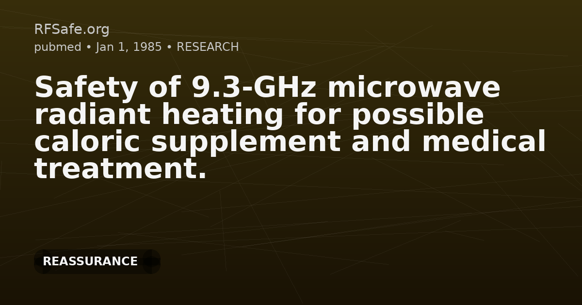 Safety of 9.3-GHz microwave radiant heating for possible caloric supplement and medical treatment.
