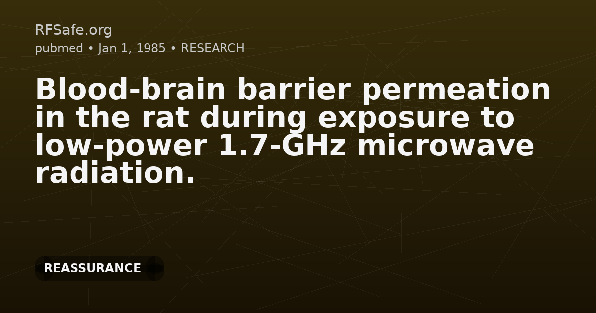 Blood-brain barrier permeation in the rat during exposure to low-power 1.7-GHz microwave radiation.