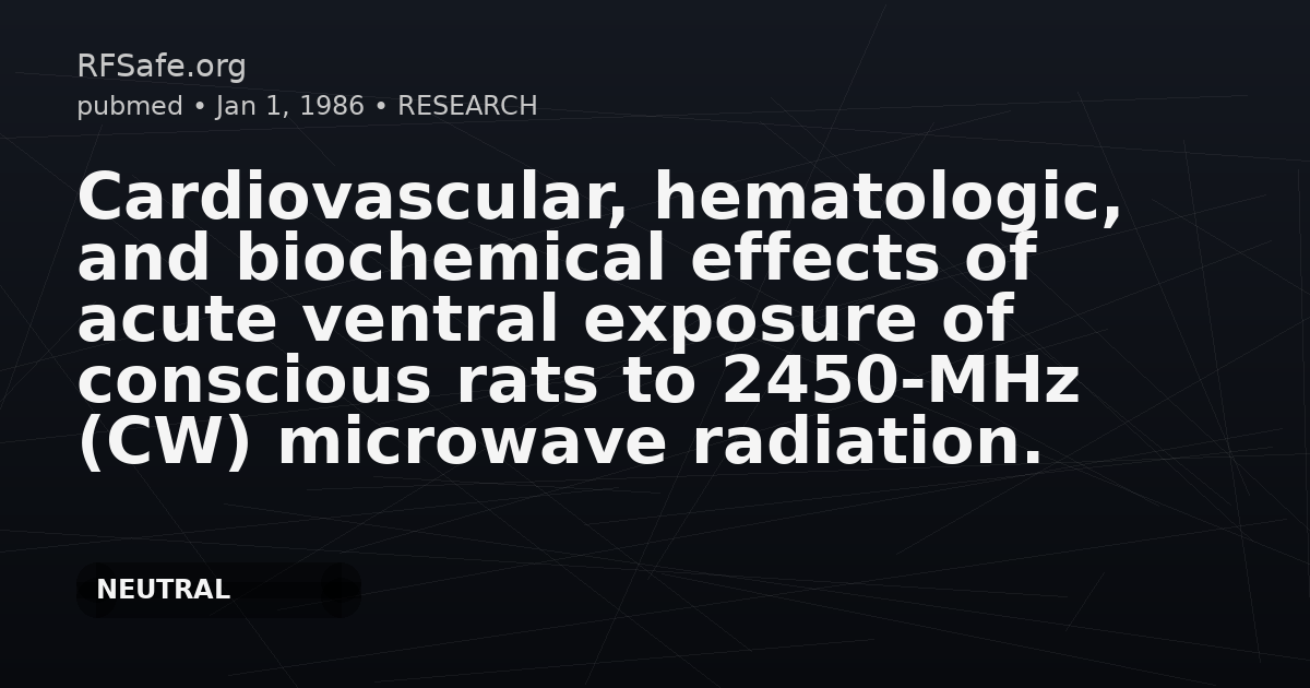 Cardiovascular, hematologic, and biochemical effects of acute ventral exposure of conscious rats to 2450-MHz (CW) microwave radiation.