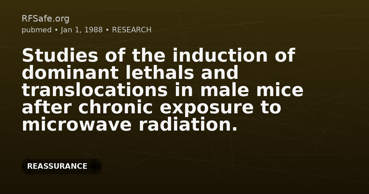 Studies of the induction of dominant lethals and translocations in male mice after chronic exposure to microwave radiation.