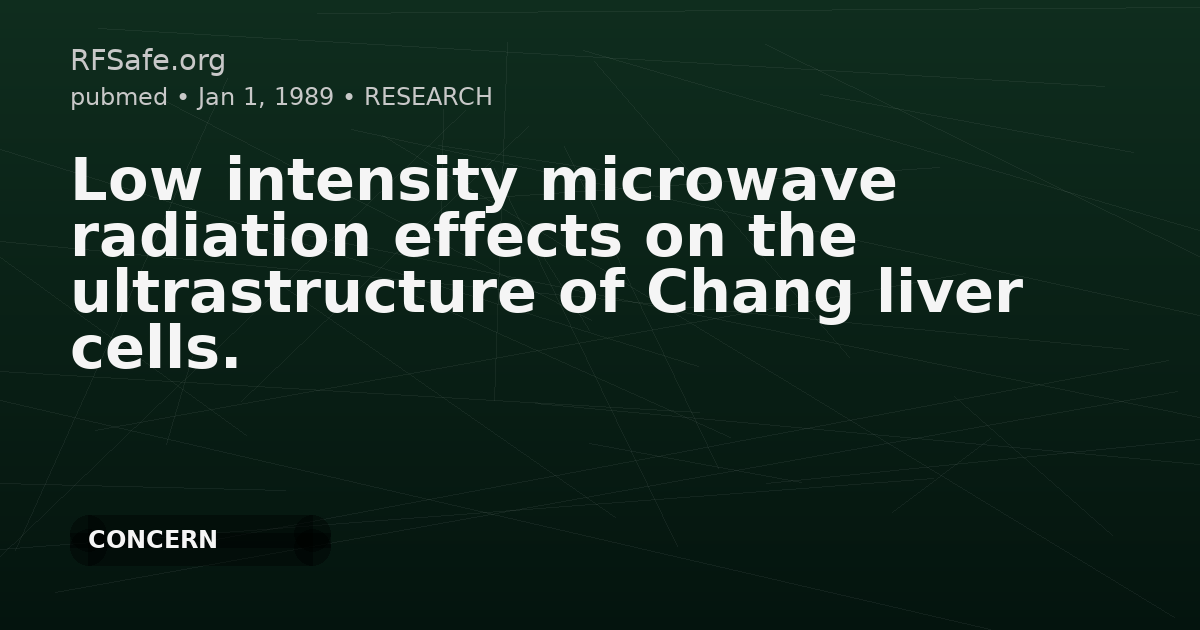 Low intensity microwave radiation effects on the ultrastructure of Chang liver cells.