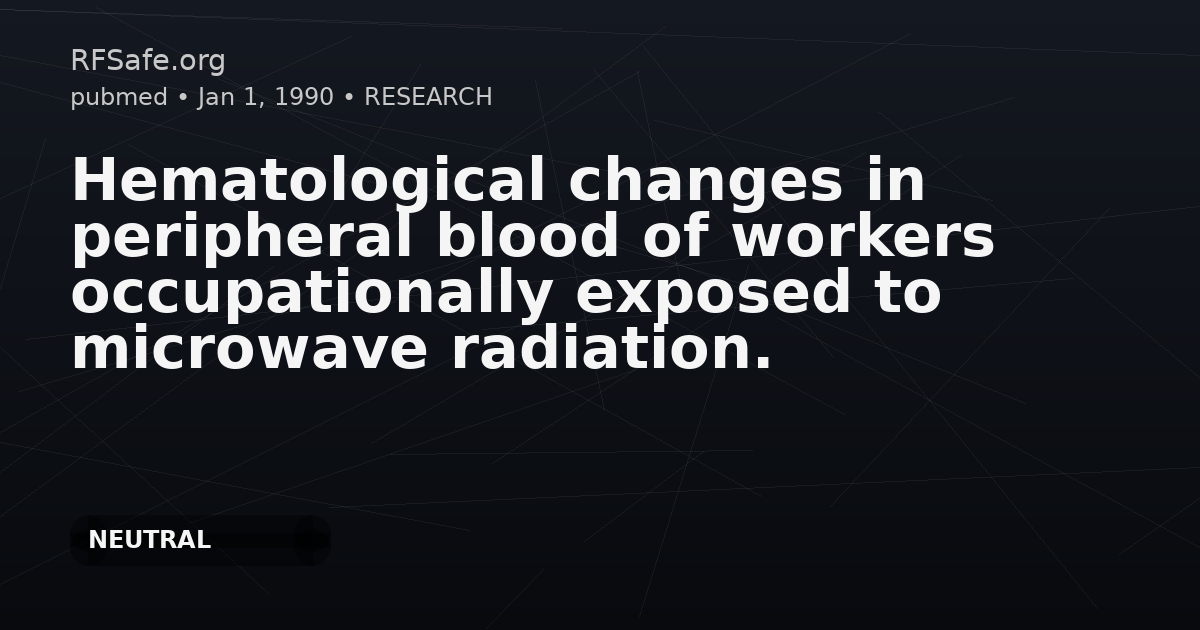Hematological changes in peripheral blood of workers occupationally exposed to microwave radiation.