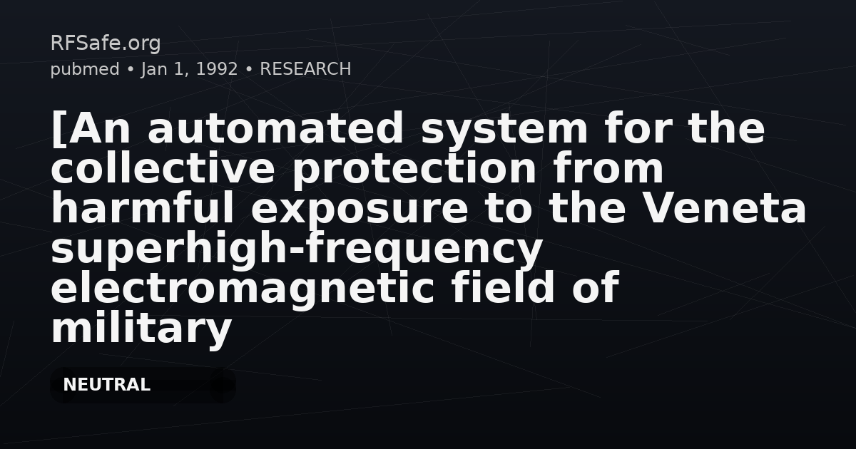 [An automated system for the collective protection from harmful exposure to the Veneta superhigh-frequency electromagnetic field of military units and the civilian population].