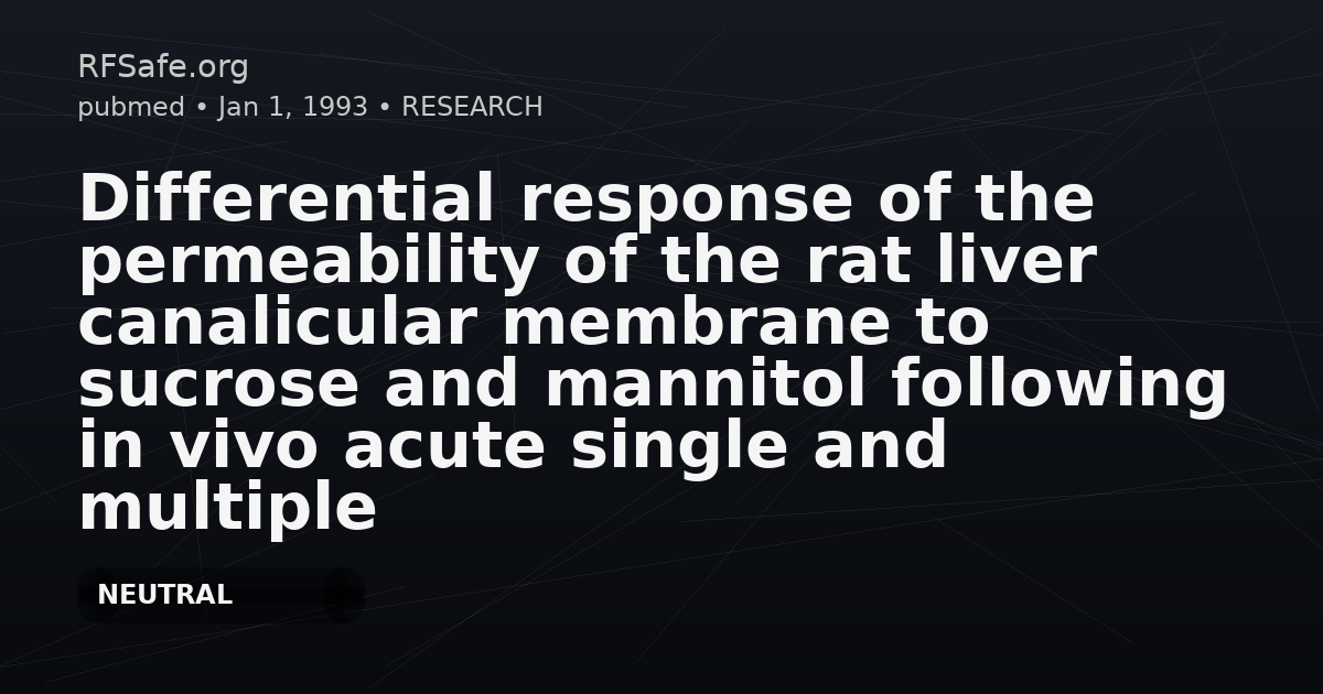 Differential response of the permeability of the rat liver canalicular membrane to sucrose and mannitol following in vivo acute single and multiple exposures to microwave radiation (2.45 GHz) and radiant-energy thermal stress.