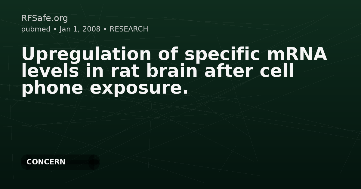 Upregulation of specific mRNA levels in rat brain after cell phone exposure.
