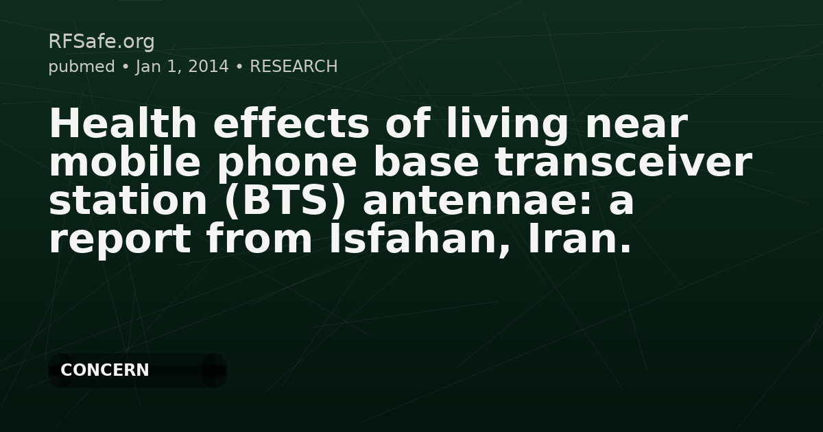 Health effects of living near mobile phone base transceiver station (BTS) antennae: a report from Isfahan, Iran.