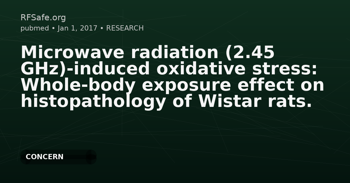 Microwave radiation (2.45 GHz)-induced oxidative stress: Whole-body exposure effect on histopathology of Wistar rats.
