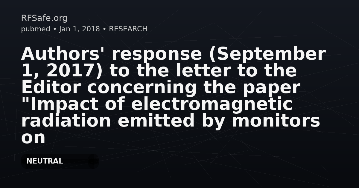 Authors' response (September 1, 2017) to the letter to the Editor concerning the paper "Impact of electromagnetic radiation emitted by monitors on changes in the cellular membrane structure and protective antioxidant effect of vitamin A - study".