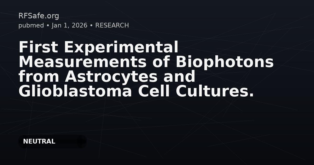 First Experimental Measurements of Biophotons from Astrocytes and Glioblastoma Cell Cultures.