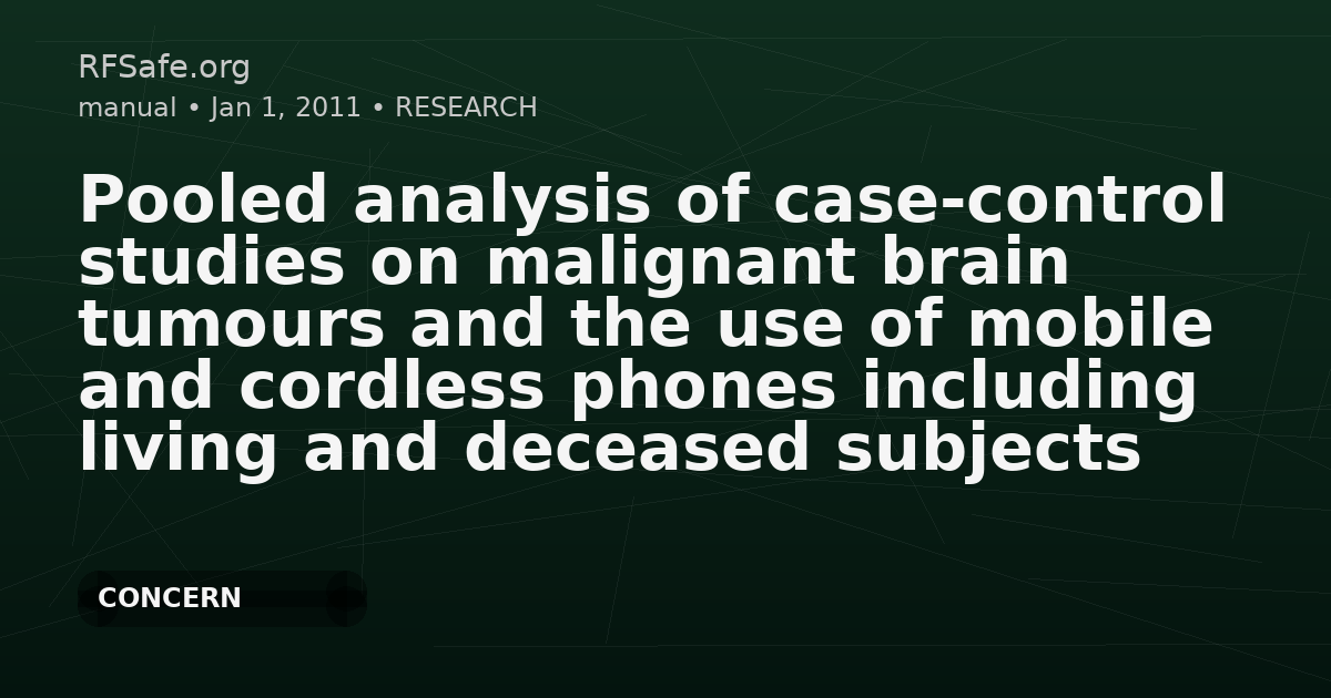 Pooled analysis of case-control studies on malignant brain tumours and the use of mobile and cordless phones including living and deceased subjects