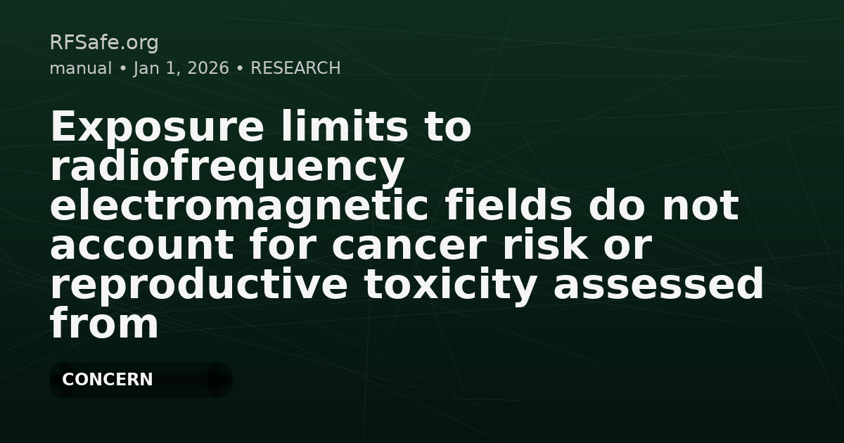 Exposure limits to radiofrequency electromagnetic fields do not account for cancer risk or reproductive toxicity assessed from data in experimental animals
