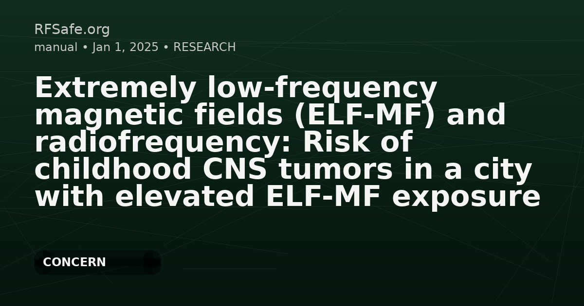 Extremely low-frequency magnetic fields (ELF-MF) and radiofrequency: Risk of childhood CNS tumors in a city with elevated ELF-MF exposure
