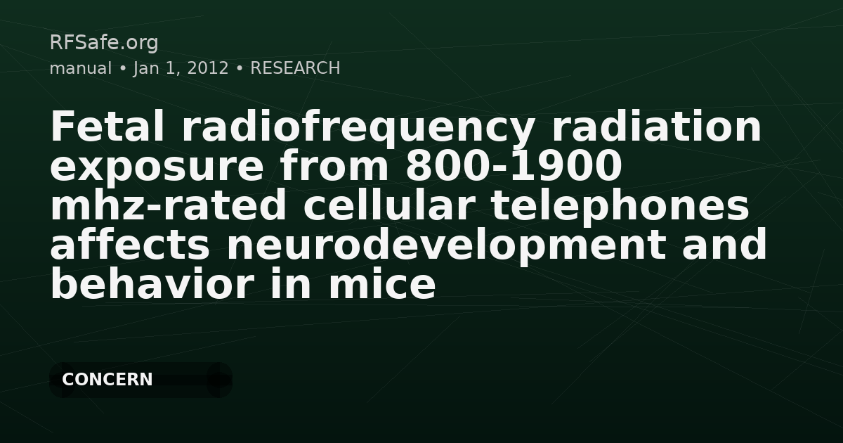 Fetal radiofrequency radiation exposure from 800-1900 mhz-rated cellular telephones affects neurodevelopment and behavior in mice