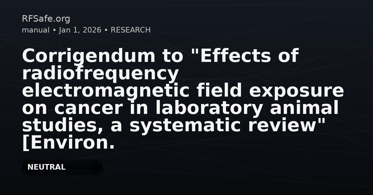 Corrigendum to "Effects of radiofrequency electromagnetic field exposure on cancer in laboratory animal studies, a systematic review" [Environ. Int. 199 (2025) 109482]