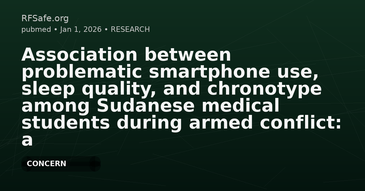 Association between problematic smartphone use, sleep quality, and chronotype among Sudanese medical students during armed conflict: a cross-sectional study.