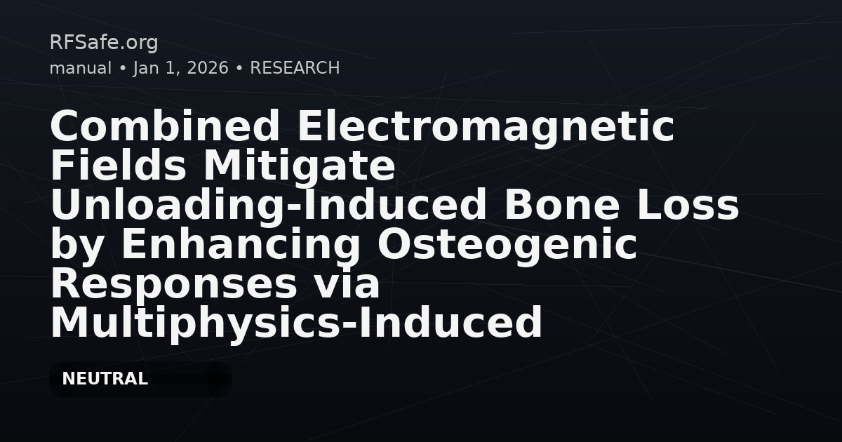 Combined Electromagnetic Fields Mitigate Unloading-Induced Bone Loss by Enhancing Osteogenic Responses via Multiphysics-Induced Mechanotransduction