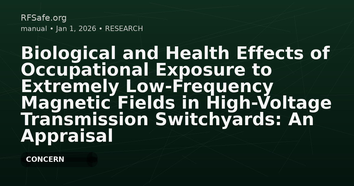 Biological and Health Effects of Occupational Exposure to Extremely Low-Frequency Magnetic Fields in High-Voltage Transmission Switchyards: An Appraisal Study