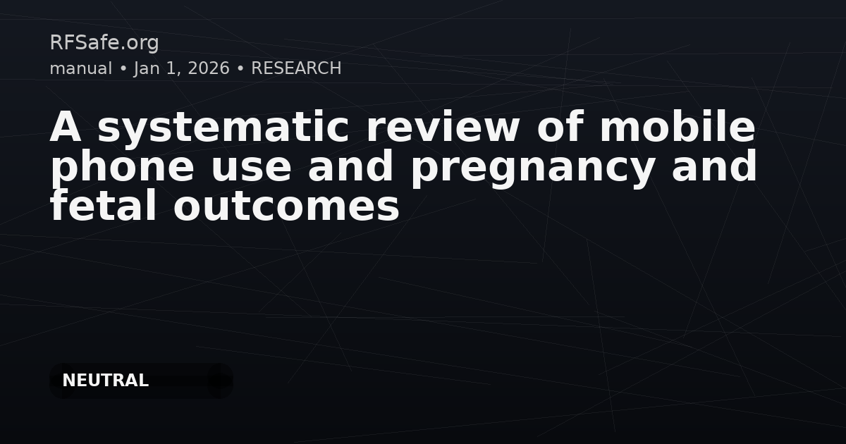 A systematic review of mobile phone use and pregnancy and fetal outcomes